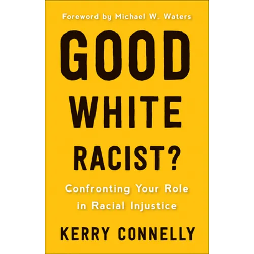 Good White Racist?: Confronting Your Role in Racial Injustice - Paperback