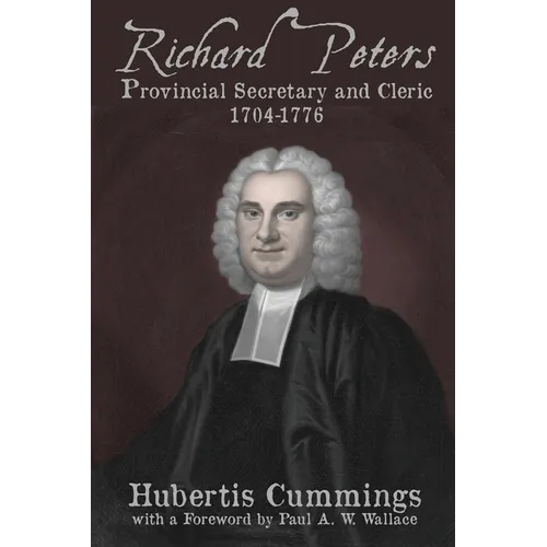 Richard Peters: Provincial Secretary and Cleric, 1704-1776 - Paperback