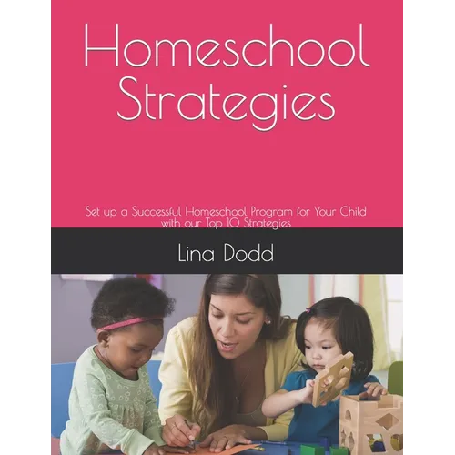 Homeschool Strategies: Set up a Successful Homeschool Program for Your Child with our Top 10 Strategies - Paperback