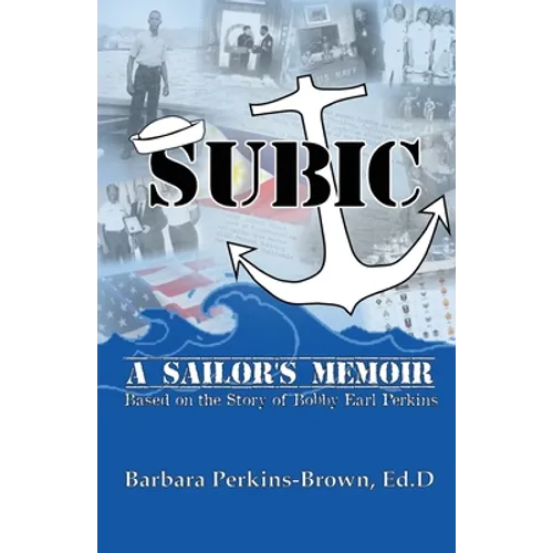 Subic: A Sailor's Memoir: (Based on the Story of Bobby Earl Perkins) - Paperback