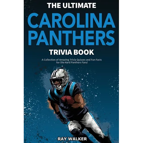 The Ultimate Carolina Panthers Trivia Book: A Collection of Amazing Trivia Quizzes and Fun Facts for Die-Hard Panthers Fans! - Paperback