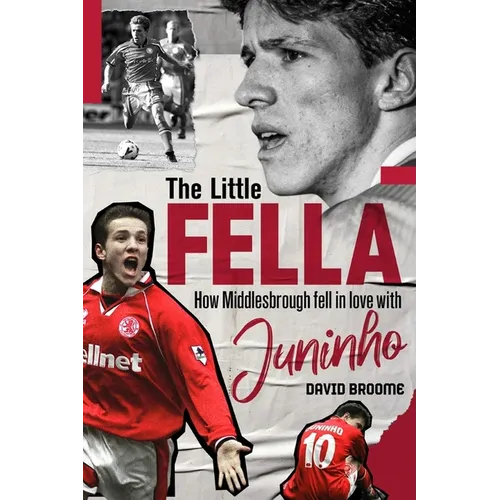 The Little Fella: How Middlesbrough Fell in Love with Juninho - Hardcover