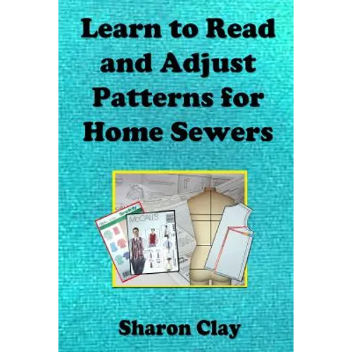Learn to Read and Adjust Patterns For Home Sewers: Learn the Ins and Outs of Printed Patterns - Paperback
