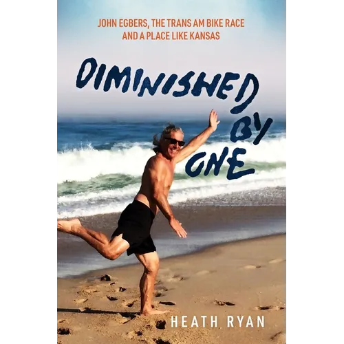 Diminished By One: John Egbers, the Trans Am Bike Race and a Place Like Kansas - Paperback