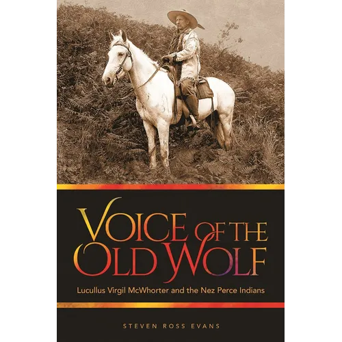 Voice of the Old Wolf: Lucullus Virgil McWhorter and the Nez Perce Indians - Paperback