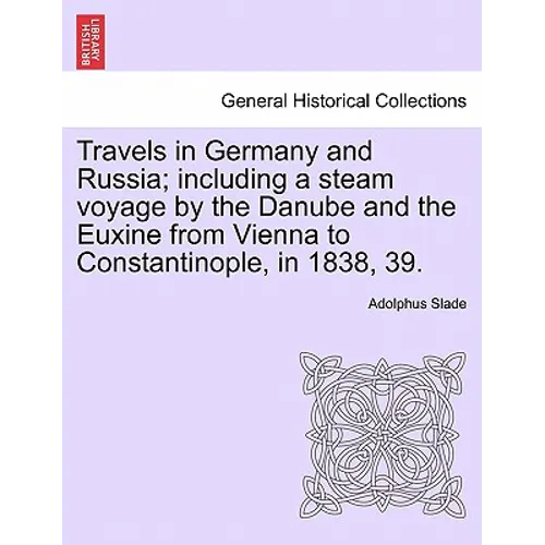 Travels in Germany and Russia; including a steam voyage by the Danube and the Euxine from Vienna to Constantinople, in 1838, 39. - Paperback