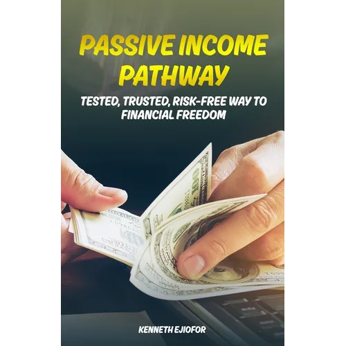 Passive Income Pathway: Tested, Trusted, Risk-Free Way to Financial Freedom - Paperback