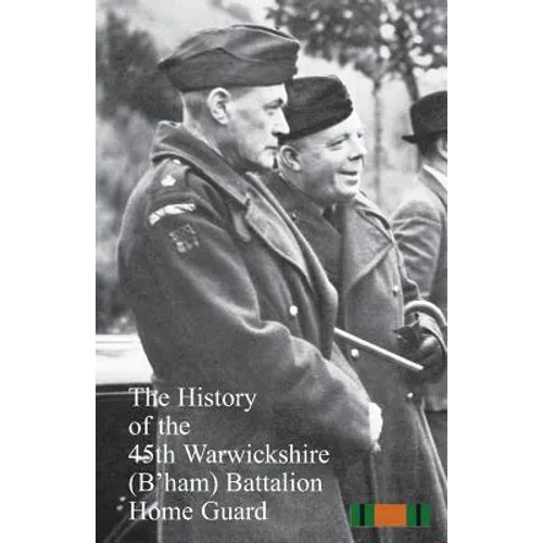The History of the 45th Warwickshire (B'ham) Battalion Home Guard - Paperback