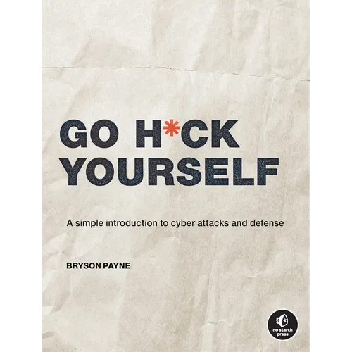Go H*ck Yourself: A Simple Introduction to Cyber Attacks and Defense - Paperback