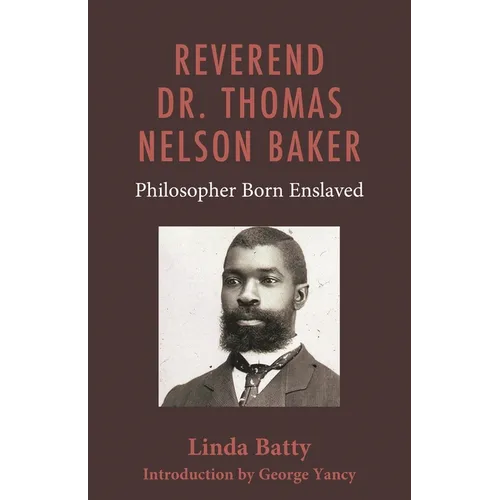 Reverend Dr. Thomas Nelson Baker: Philosopher Born Enslaved - Hardcover