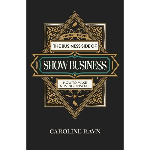 The Business Side of Show Business: How to Make a Living Onstage - Paperback