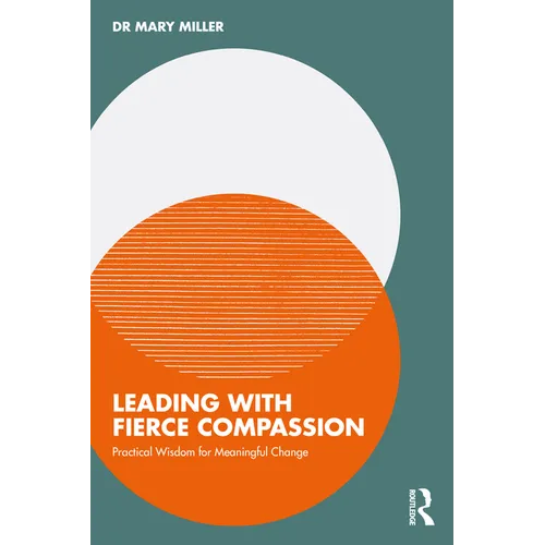 Leading with Fierce Compassion: Practical Wisdom for Meaningful Change - Paperback