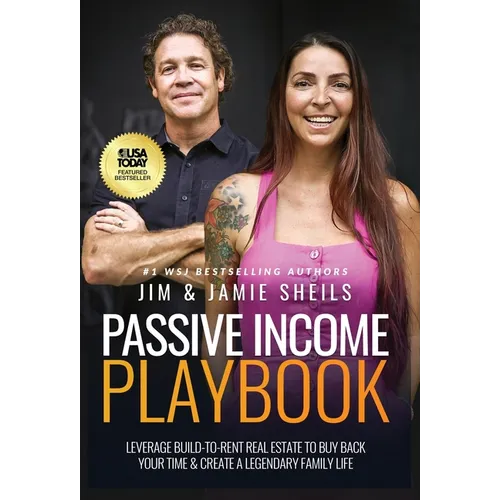 Passive Income Playbook: Leverage Build-To-Rent Real Estate To Buy Back Your Time & Create A Legendary Family Life - Hardcover