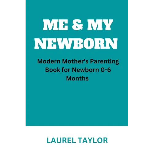 Me & My Newborn: Modern Mother's Parenting Book for Newborn 0-6 Months - Paperback