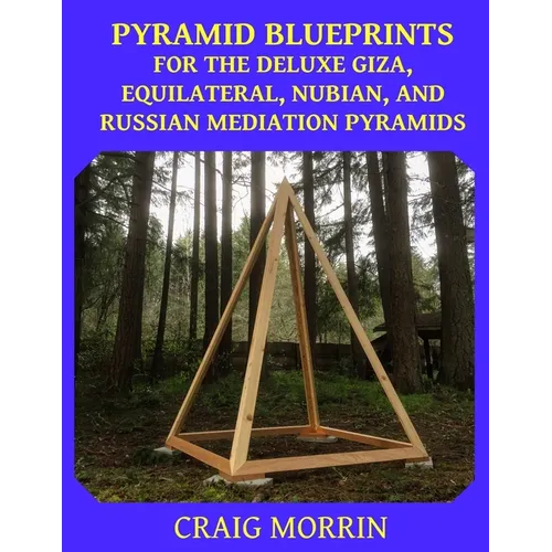 Pyramid Blueprints for the Deluxe Giza, Equilateral, Nubian and Russian Meditation Pyramids - Paperback