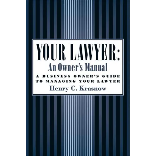 Your Lawyer: An Owner's Manual: A Business Owner's Guide to Managing Your Lawyer - Paperback
