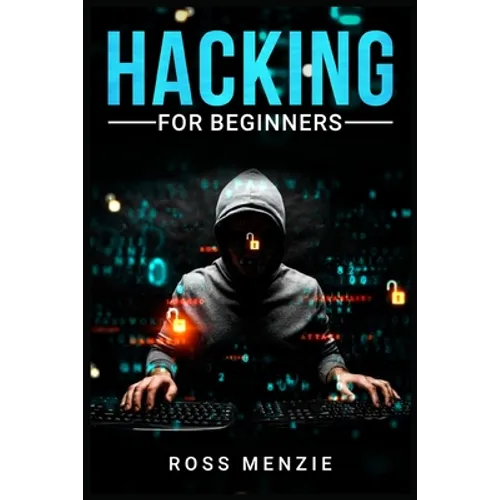 Hacking for Beginners: Comprehensive Guide on Hacking Websites, Smartphones, Wireless Networks, Conducting Social Engineering, Performing a Penetratio - Paperback