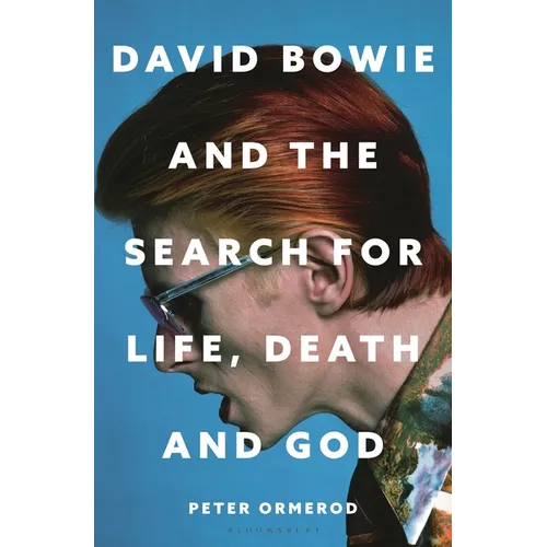 David Bowie and the Search for Life, Death and God: David Bowie and the Search for Life, Death and God - Hardcover