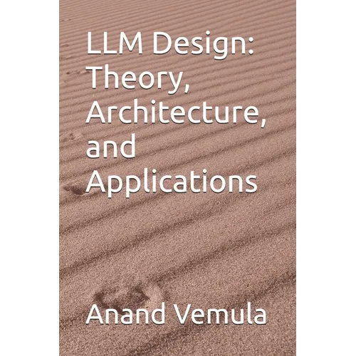 LLM Design: Theory, Architecture, and Applications - Paperback