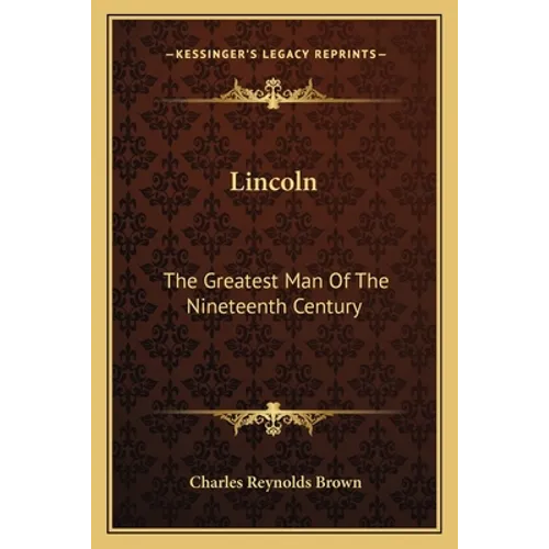 Lincoln: The Greatest Man Of The Nineteenth Century - Paperback