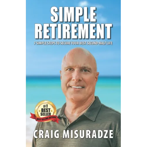 Simple Retirement: 7 Simple Steps to Your Best 