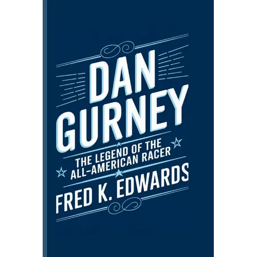 Dan Gurney: The Legend of the All-American Racer - Paperback