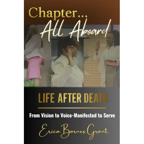 Chapter... All Aboard: Life After Death: From Vision to Voice - Manifested to Serve - Paperback