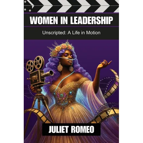 Women in Leadership: Unscripted: a Life in Motion - Paperback