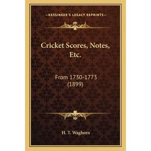 Cricket Scores, Notes, Etc.: From 1730-1773 (1899) - Paperback