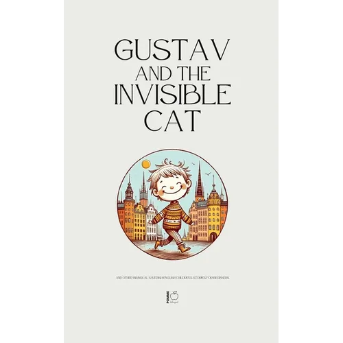 Gustav and the Invisible Cat And Other Bilingual Swedish-English Children's Stories for Beginners