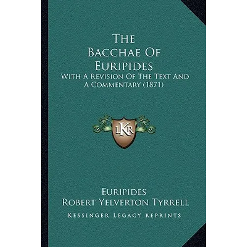 The Bacchae Of Euripides: With A Revision Of The Text And A Commentary (1871) - Paperback