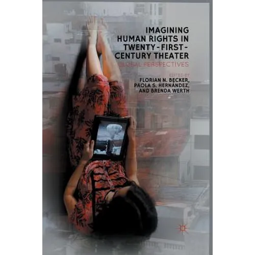 Imagining Human Rights in Twenty-First-Century Theater: Global Perspectives - Paperback