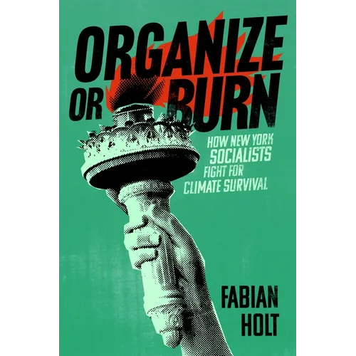 Organize or Burn: How New York Socialists Fight for Climate Survival - Paperback