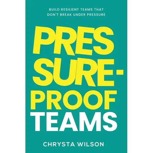 Pressure-Proof Teams - Paperback