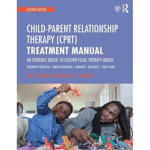 Child-Parent Relationship Therapy (Cprt) Treatment Manual: An Evidence-Based 10-Session Filial Therapy Model - Paperback