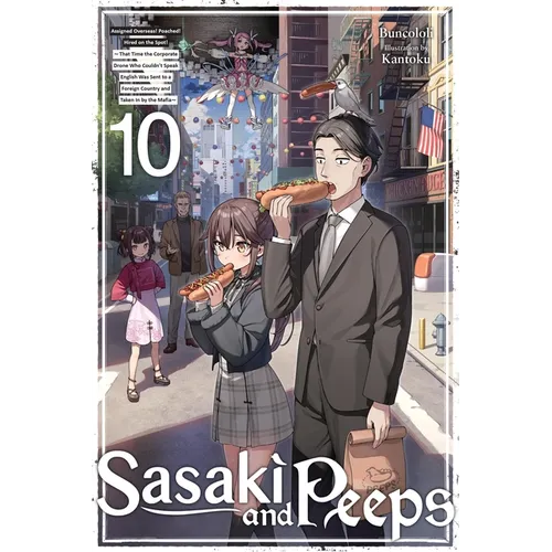 Sasaki and Peeps, Vol. 10 (Light Novel): Assigned Overseas! Poached! Hired on the Spot! That Time the Corporate Drone Who Couldn't Speak English Was S - Paperback