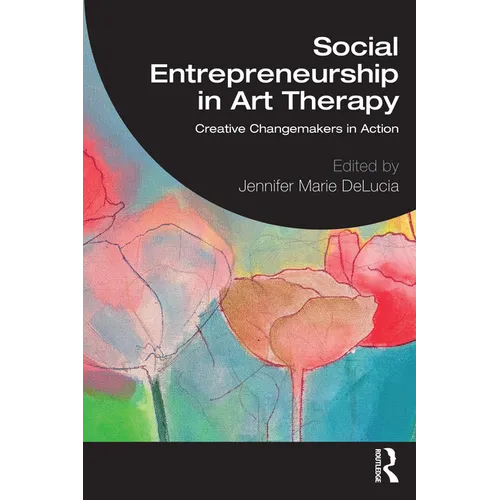 Social Entrepreneurship in Art Therapy: Creative Changemakers in Action - Paperback