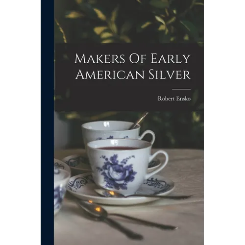 Makers Of Early American Silver - Paperback