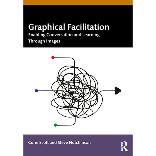 Graphical Facilitation: Enabling Conversation And Learning Through Images - Paperback