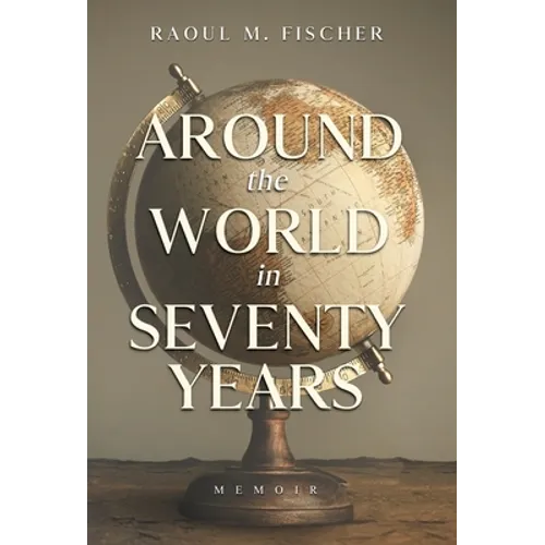 Around the world in Seventy Years: Decamping Communism for the other side of the Iron Curtain - Hardcover