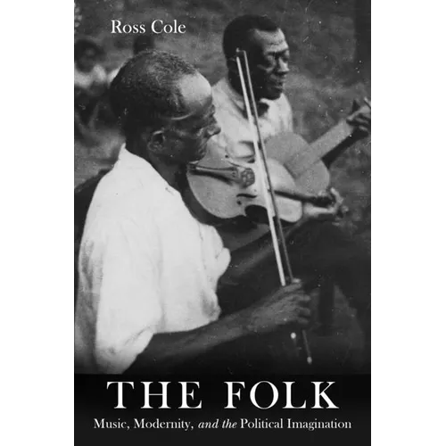 The Folk: Music, Modernity, and the Political Imagination - Hardcover