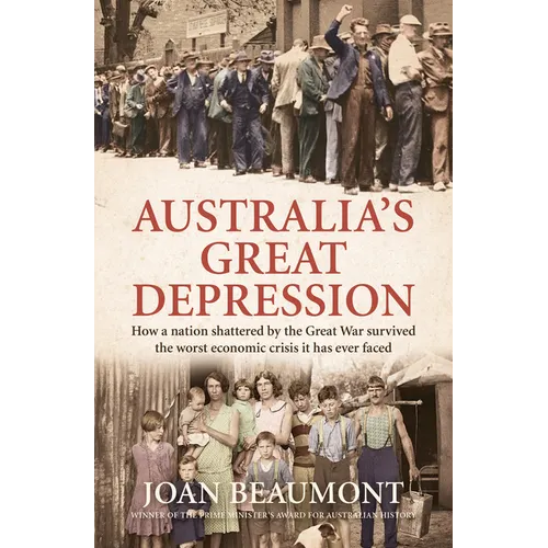 Australia's Great Depression: How a Nation Shattered by the Great War Survived the Worst Economic Crisis It Has Ever Faced - Hardcover