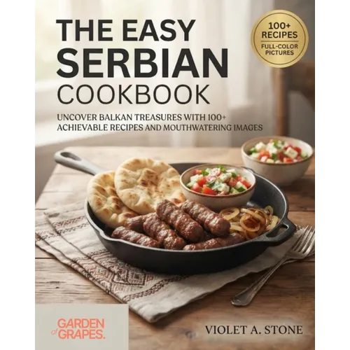 The Easy Serbian Cookbook: Uncover Balkan Treasures with 100+ Achievable Recipes and Mouthwatering Images - Paperback
