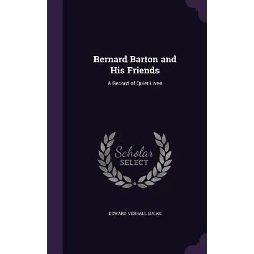 Bernard Barton and His Friends: A Record of Quiet Lives - Hardcover