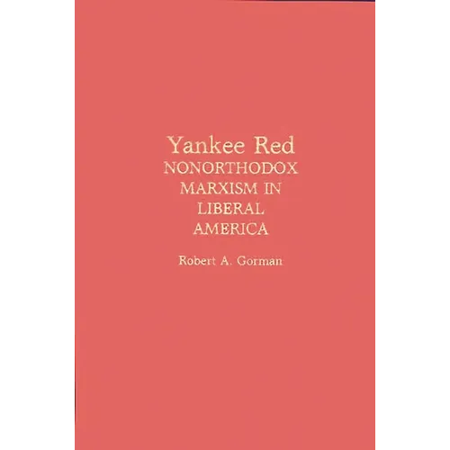 Yankee Red: Nonorthodox Marxism in Liberal America