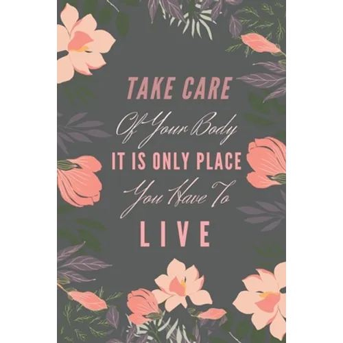 Take Care Of Your Body It Is Only Place You Have To Live.: 1500 Blood Pressure, Heart Pulse Mesurement, Medicine Intake Control System, Doctor's Appoi - Paperback