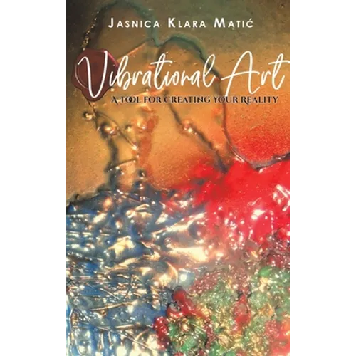 Vibrational Art - A Tool for Creating Your Reality