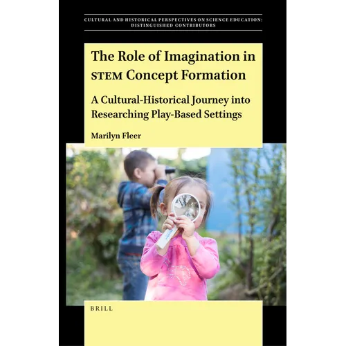 The Role of Imagination in Stem Concept Formation: A Cultural-Historical Journey Into Researching Play-Based Settings - Paperback