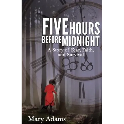 Five Hours Before Midnight: A Story of Fear, Faith, and Survival - Paperback