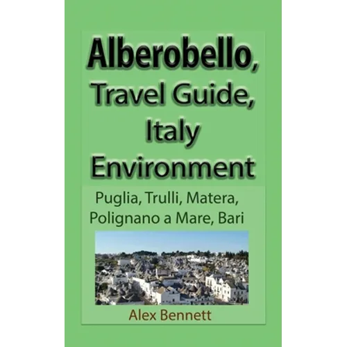 Alberobello, Travel Guide, Italy Environment: Puglia, Trulli, Matera, Polignano a Mare, Bari - Paperback